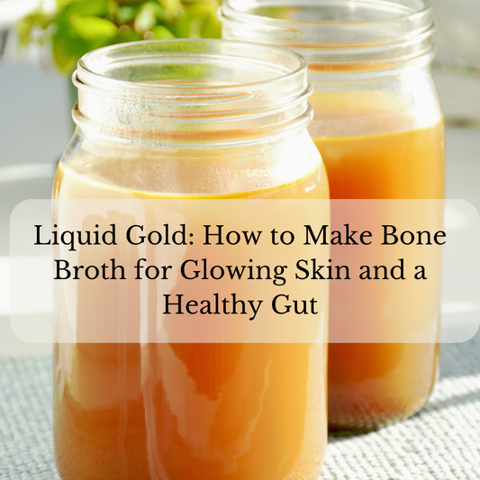 Liquid Gold: How to Make Bone Broth for Glowing Skin and a Healthy Gut