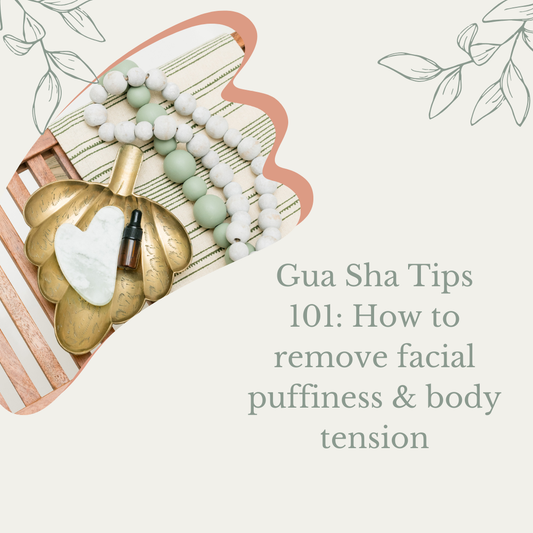 Gua Sha Tips 101: How to Remove Facial Puffiness & Body Tension without Botox